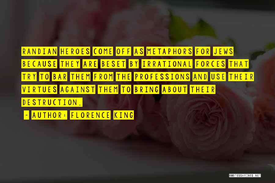 Florence King Quotes: Randian Heroes Come Off As Metaphors For Jews Because They Are Beset By Irrational Forces That Try To Bar Them