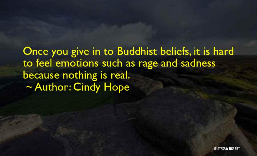 Cindy Hope Quotes: Once You Give In To Buddhist Beliefs, It Is Hard To Feel Emotions Such As Rage And Sadness Because Nothing