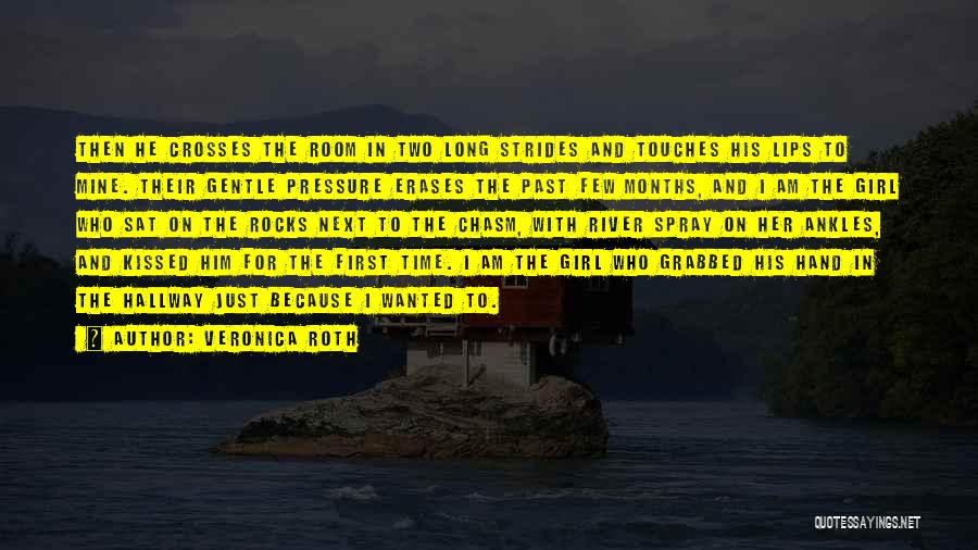 Veronica Roth Quotes: Then He Crosses The Room In Two Long Strides And Touches His Lips To Mine. Their Gentle Pressure Erases The