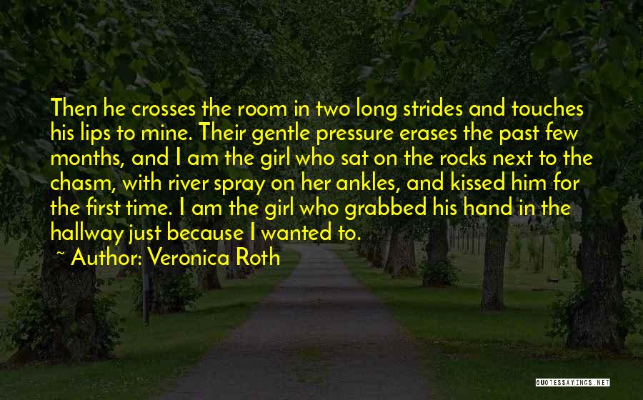 Veronica Roth Quotes: Then He Crosses The Room In Two Long Strides And Touches His Lips To Mine. Their Gentle Pressure Erases The