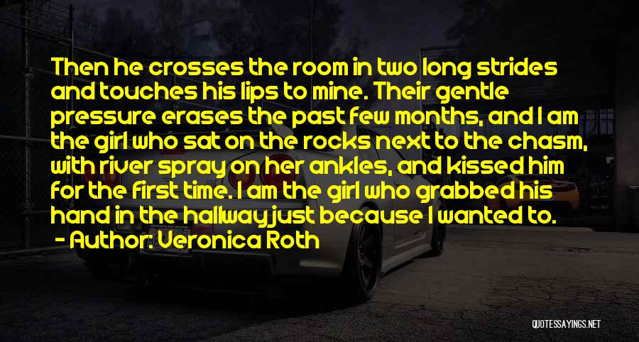 Veronica Roth Quotes: Then He Crosses The Room In Two Long Strides And Touches His Lips To Mine. Their Gentle Pressure Erases The