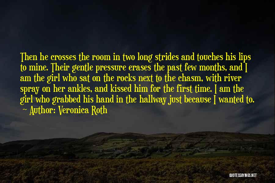 Veronica Roth Quotes: Then He Crosses The Room In Two Long Strides And Touches His Lips To Mine. Their Gentle Pressure Erases The