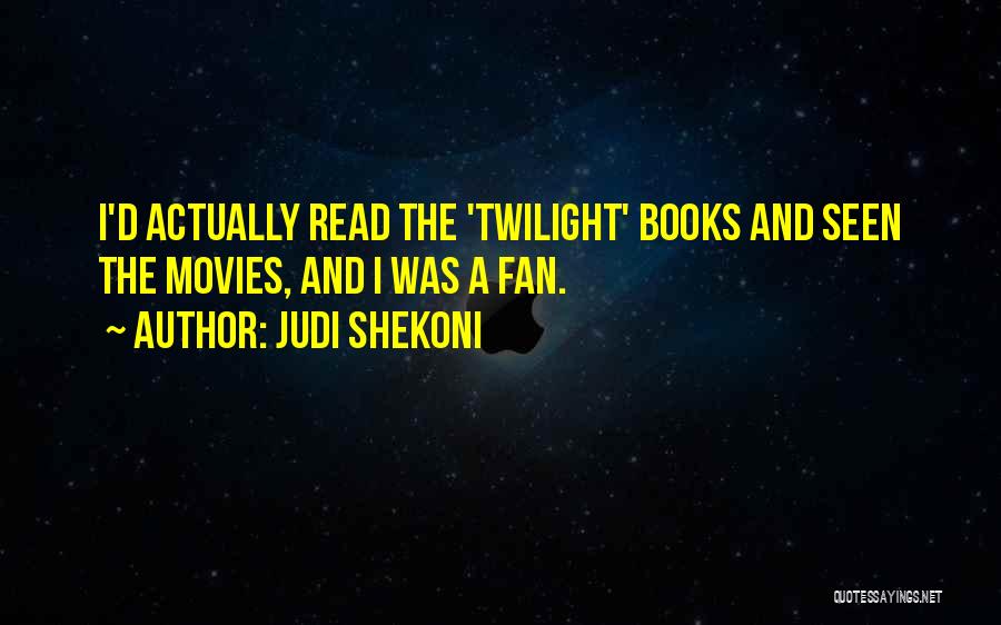 Judi Shekoni Quotes: I'd Actually Read The 'twilight' Books And Seen The Movies, And I Was A Fan.