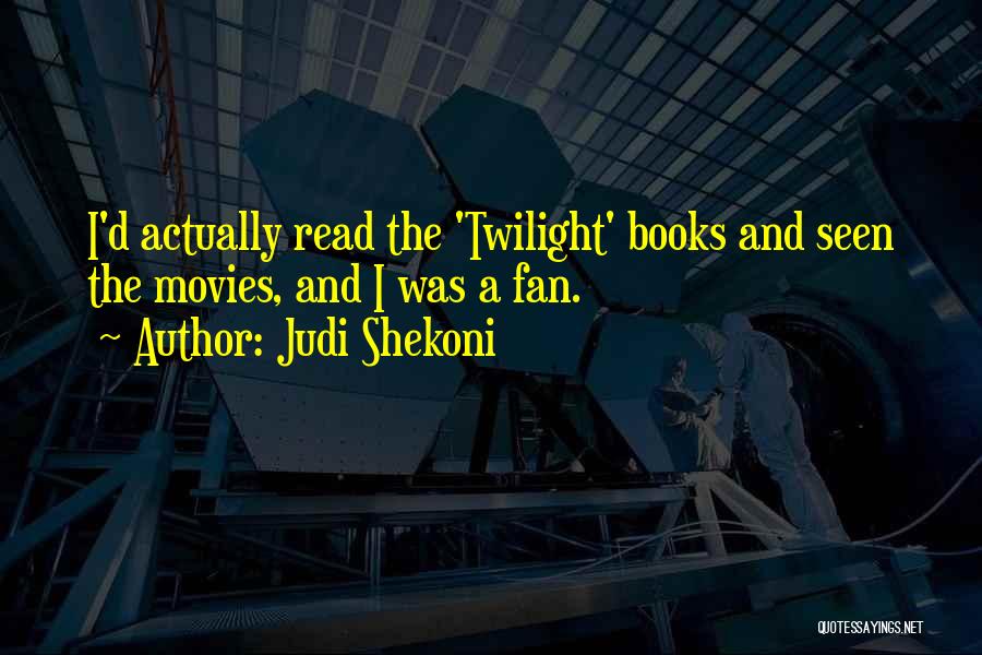 Judi Shekoni Quotes: I'd Actually Read The 'twilight' Books And Seen The Movies, And I Was A Fan.