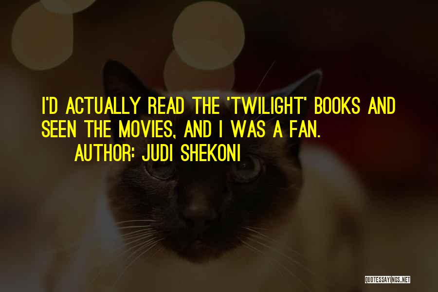 Judi Shekoni Quotes: I'd Actually Read The 'twilight' Books And Seen The Movies, And I Was A Fan.