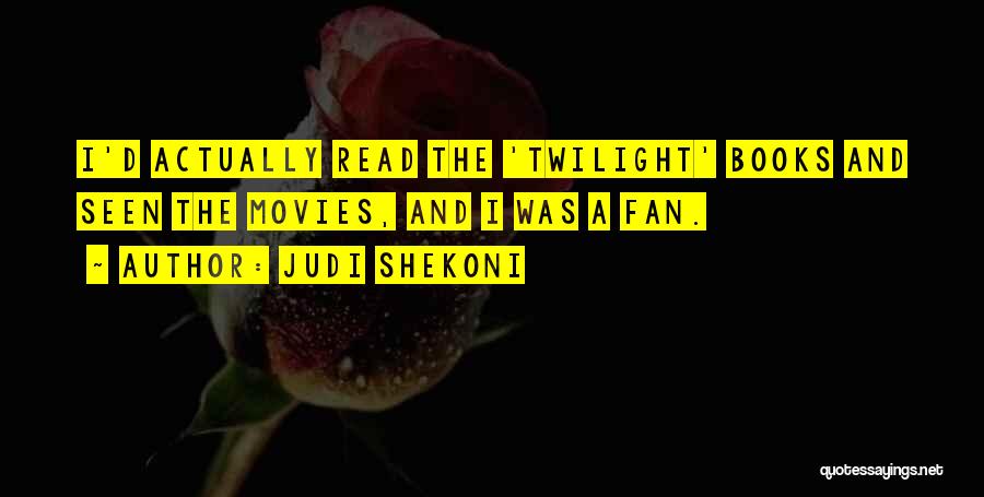 Judi Shekoni Quotes: I'd Actually Read The 'twilight' Books And Seen The Movies, And I Was A Fan.