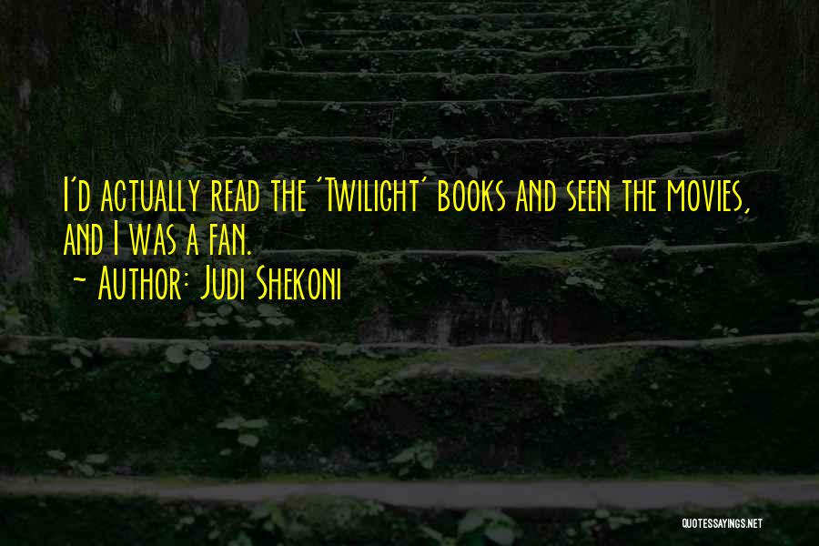 Judi Shekoni Quotes: I'd Actually Read The 'twilight' Books And Seen The Movies, And I Was A Fan.