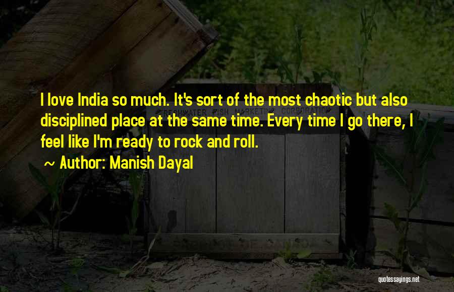 Manish Dayal Quotes: I Love India So Much. It's Sort Of The Most Chaotic But Also Disciplined Place At The Same Time. Every