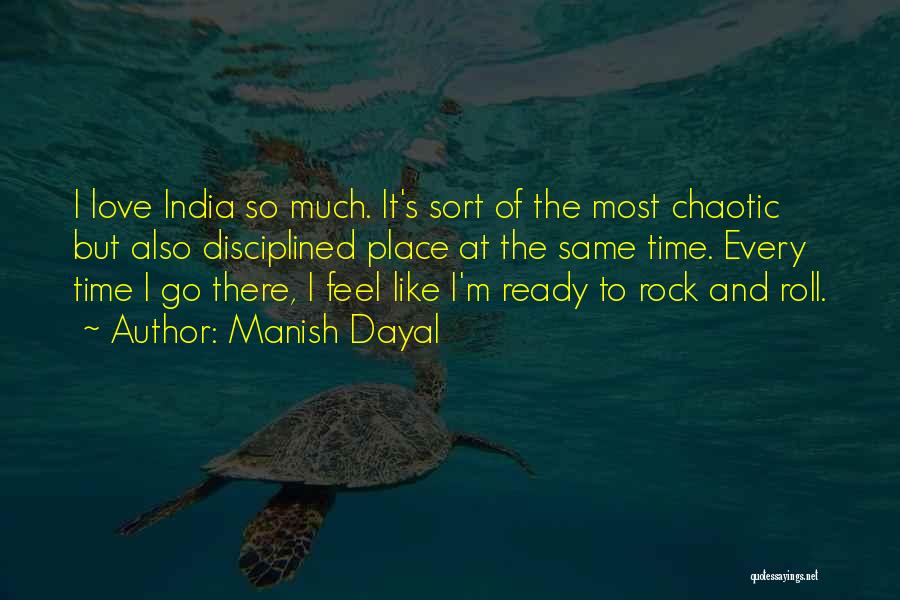 Manish Dayal Quotes: I Love India So Much. It's Sort Of The Most Chaotic But Also Disciplined Place At The Same Time. Every