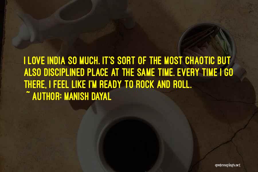 Manish Dayal Quotes: I Love India So Much. It's Sort Of The Most Chaotic But Also Disciplined Place At The Same Time. Every