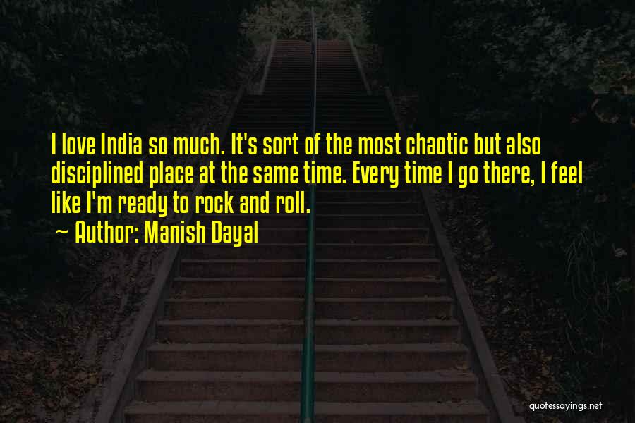 Manish Dayal Quotes: I Love India So Much. It's Sort Of The Most Chaotic But Also Disciplined Place At The Same Time. Every