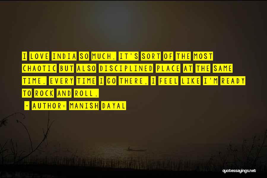 Manish Dayal Quotes: I Love India So Much. It's Sort Of The Most Chaotic But Also Disciplined Place At The Same Time. Every