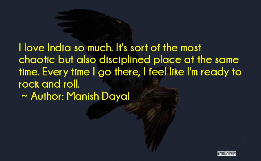 Manish Dayal Quotes: I Love India So Much. It's Sort Of The Most Chaotic But Also Disciplined Place At The Same Time. Every