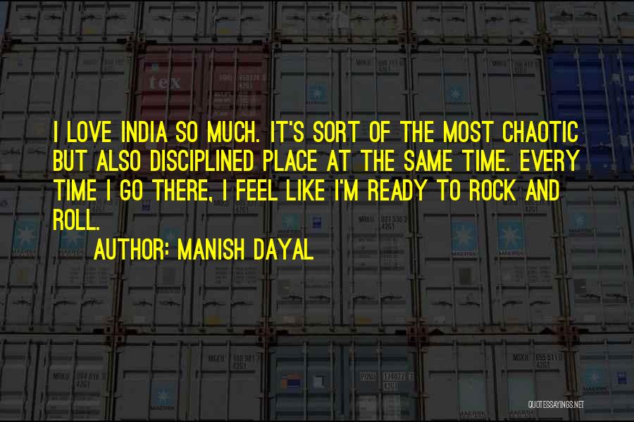 Manish Dayal Quotes: I Love India So Much. It's Sort Of The Most Chaotic But Also Disciplined Place At The Same Time. Every