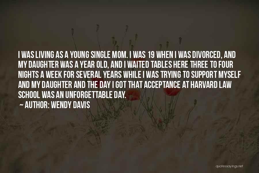 Wendy Davis Quotes: I Was Living As A Young Single Mom. I Was 19 When I Was Divorced, And My Daughter Was A