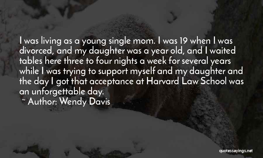 Wendy Davis Quotes: I Was Living As A Young Single Mom. I Was 19 When I Was Divorced, And My Daughter Was A