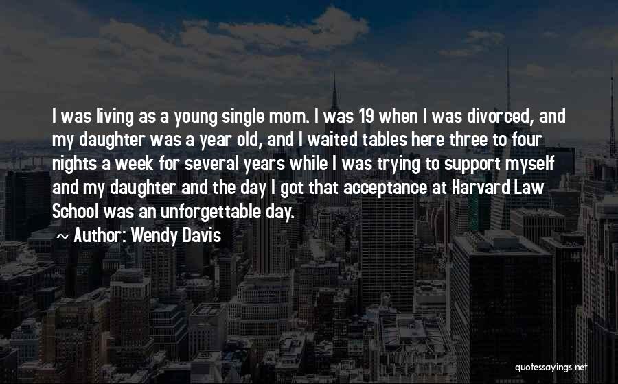 Wendy Davis Quotes: I Was Living As A Young Single Mom. I Was 19 When I Was Divorced, And My Daughter Was A