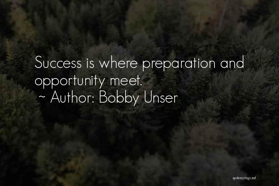 Bobby Unser Quotes: Success Is Where Preparation And Opportunity Meet.