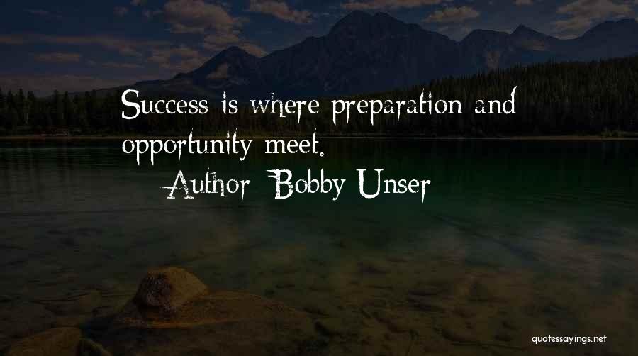 Bobby Unser Quotes: Success Is Where Preparation And Opportunity Meet.