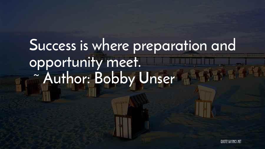 Bobby Unser Quotes: Success Is Where Preparation And Opportunity Meet.