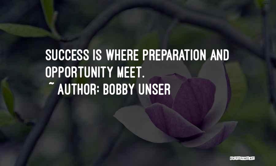 Bobby Unser Quotes: Success Is Where Preparation And Opportunity Meet.