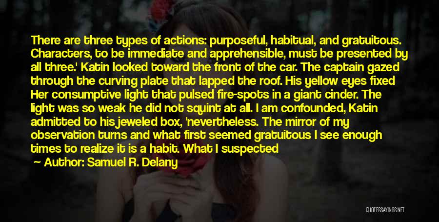 Samuel R. Delany Quotes: There Are Three Types Of Actions: Purposeful, Habitual, And Gratuitous. Characters, To Be Immediate And Apprehensible, Must Be Presented By