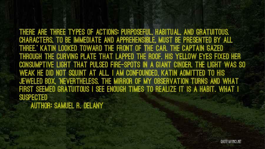 Samuel R. Delany Quotes: There Are Three Types Of Actions: Purposeful, Habitual, And Gratuitous. Characters, To Be Immediate And Apprehensible, Must Be Presented By