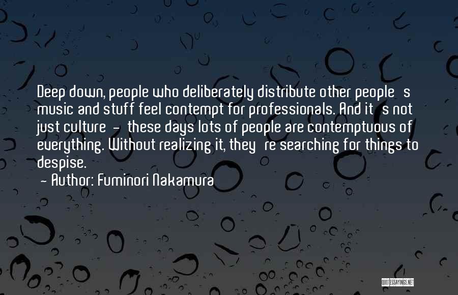 Fuminori Nakamura Quotes: Deep Down, People Who Deliberately Distribute Other People's Music And Stuff Feel Contempt For Professionals. And It's Not Just Culture