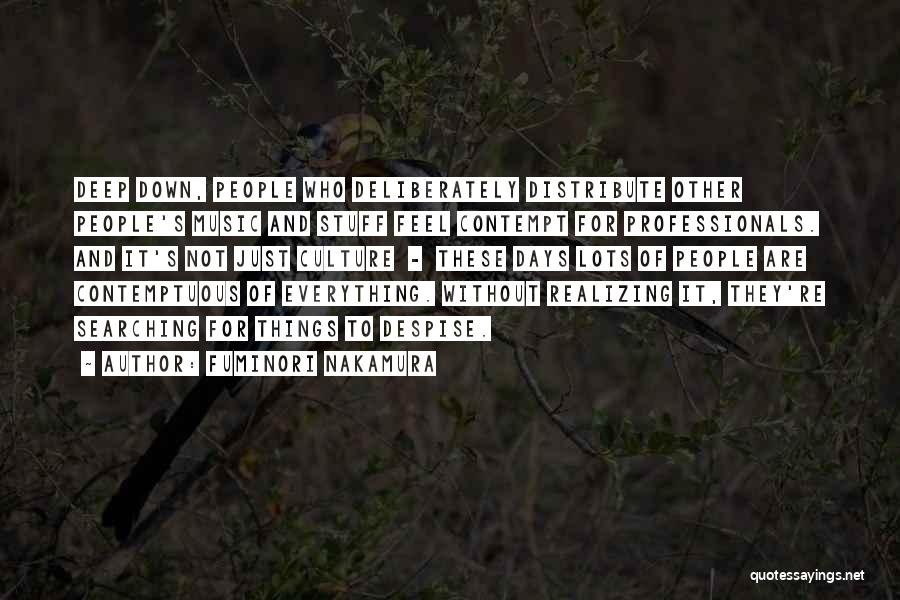 Fuminori Nakamura Quotes: Deep Down, People Who Deliberately Distribute Other People's Music And Stuff Feel Contempt For Professionals. And It's Not Just Culture