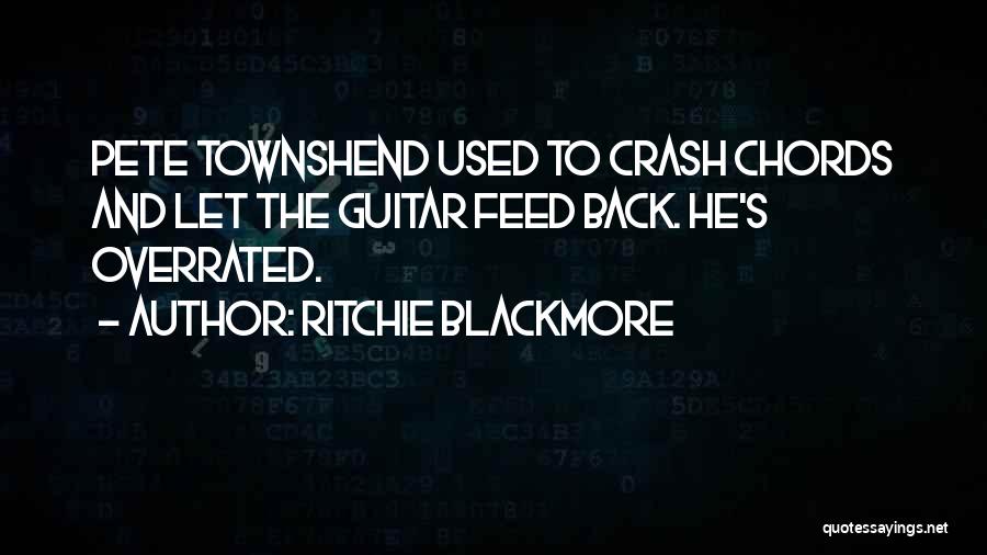 Ritchie Blackmore Quotes: Pete Townshend Used To Crash Chords And Let The Guitar Feed Back. He's Overrated.