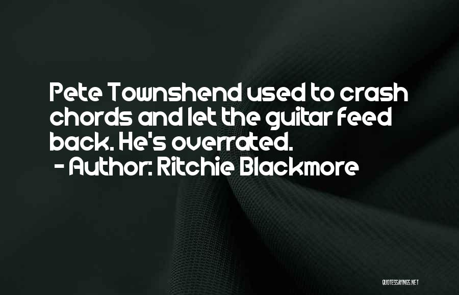 Ritchie Blackmore Quotes: Pete Townshend Used To Crash Chords And Let The Guitar Feed Back. He's Overrated.