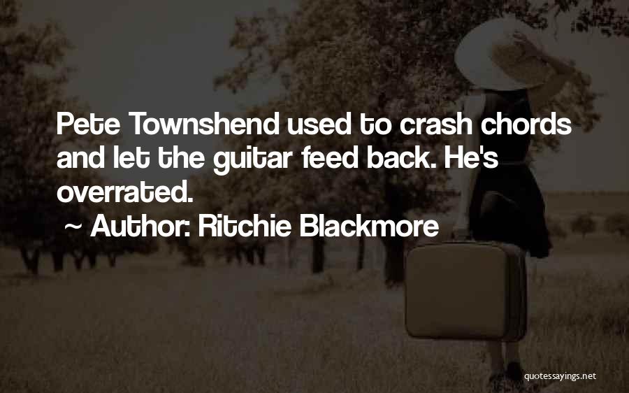 Ritchie Blackmore Quotes: Pete Townshend Used To Crash Chords And Let The Guitar Feed Back. He's Overrated.