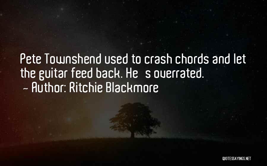 Ritchie Blackmore Quotes: Pete Townshend Used To Crash Chords And Let The Guitar Feed Back. He's Overrated.