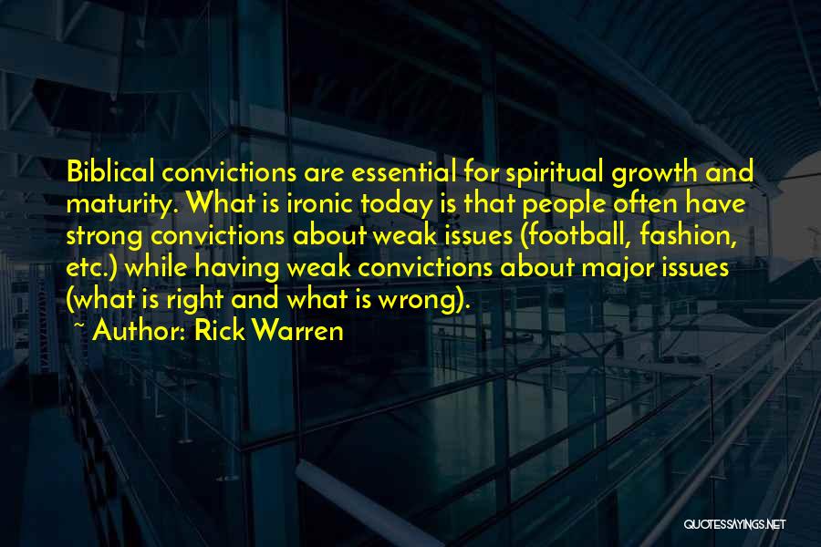 Rick Warren Quotes: Biblical Convictions Are Essential For Spiritual Growth And Maturity. What Is Ironic Today Is That People Often Have Strong Convictions