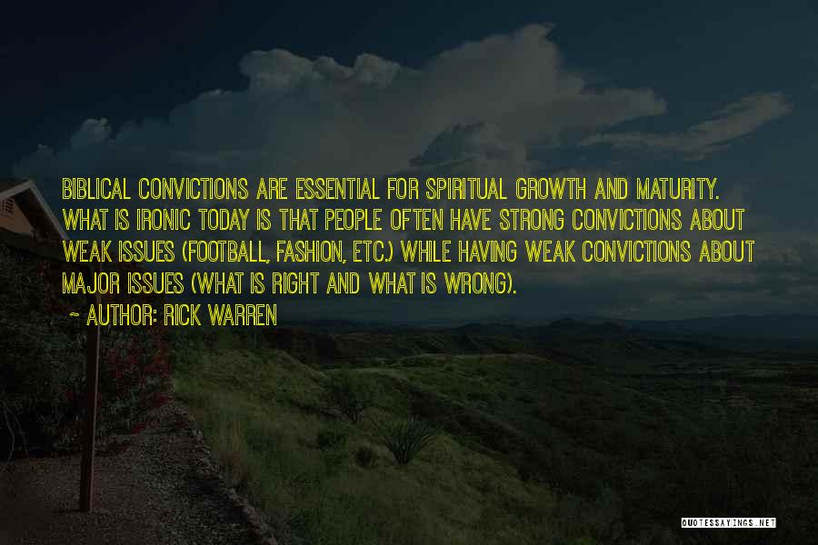Rick Warren Quotes: Biblical Convictions Are Essential For Spiritual Growth And Maturity. What Is Ironic Today Is That People Often Have Strong Convictions