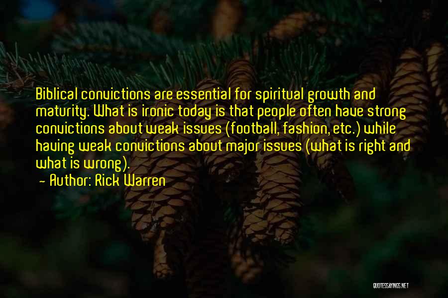 Rick Warren Quotes: Biblical Convictions Are Essential For Spiritual Growth And Maturity. What Is Ironic Today Is That People Often Have Strong Convictions