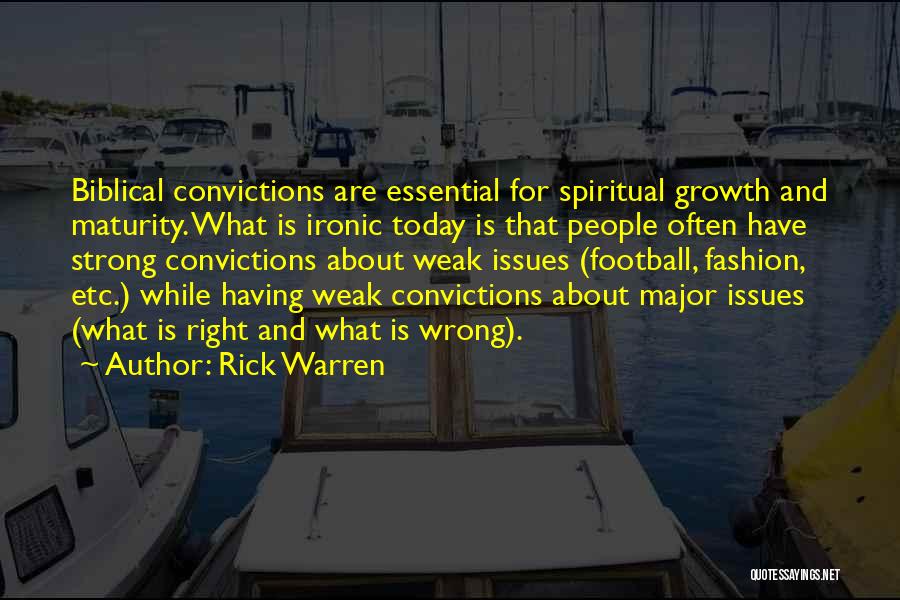 Rick Warren Quotes: Biblical Convictions Are Essential For Spiritual Growth And Maturity. What Is Ironic Today Is That People Often Have Strong Convictions