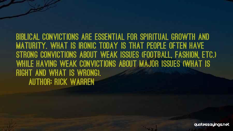 Rick Warren Quotes: Biblical Convictions Are Essential For Spiritual Growth And Maturity. What Is Ironic Today Is That People Often Have Strong Convictions