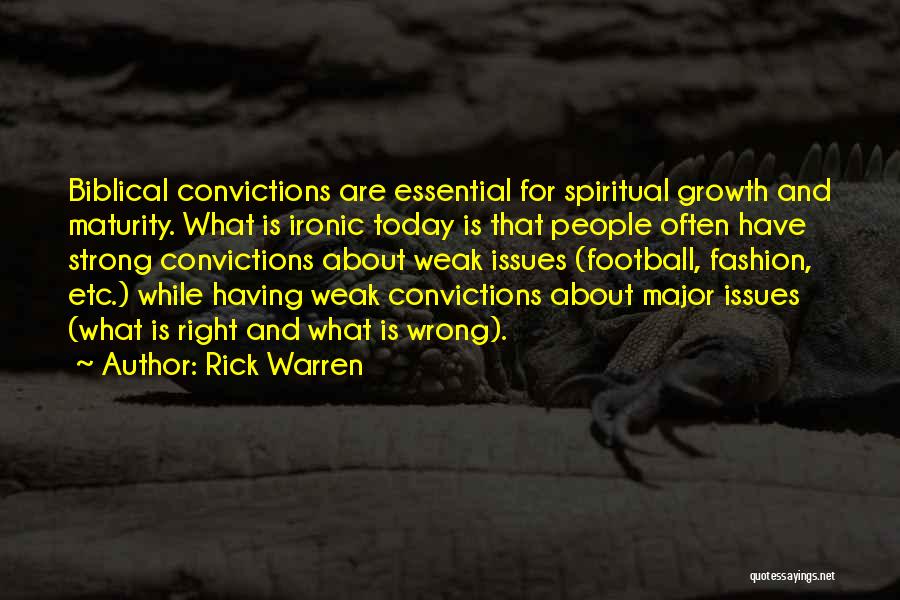 Rick Warren Quotes: Biblical Convictions Are Essential For Spiritual Growth And Maturity. What Is Ironic Today Is That People Often Have Strong Convictions