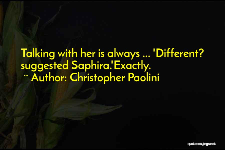 Christopher Paolini Quotes: Talking With Her Is Always ... 'different? Suggested Saphira.'exactly.