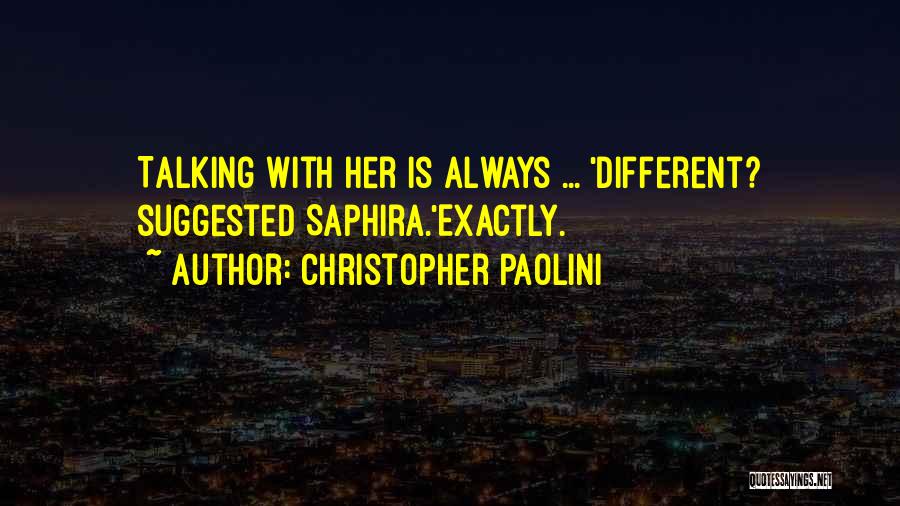 Christopher Paolini Quotes: Talking With Her Is Always ... 'different? Suggested Saphira.'exactly.