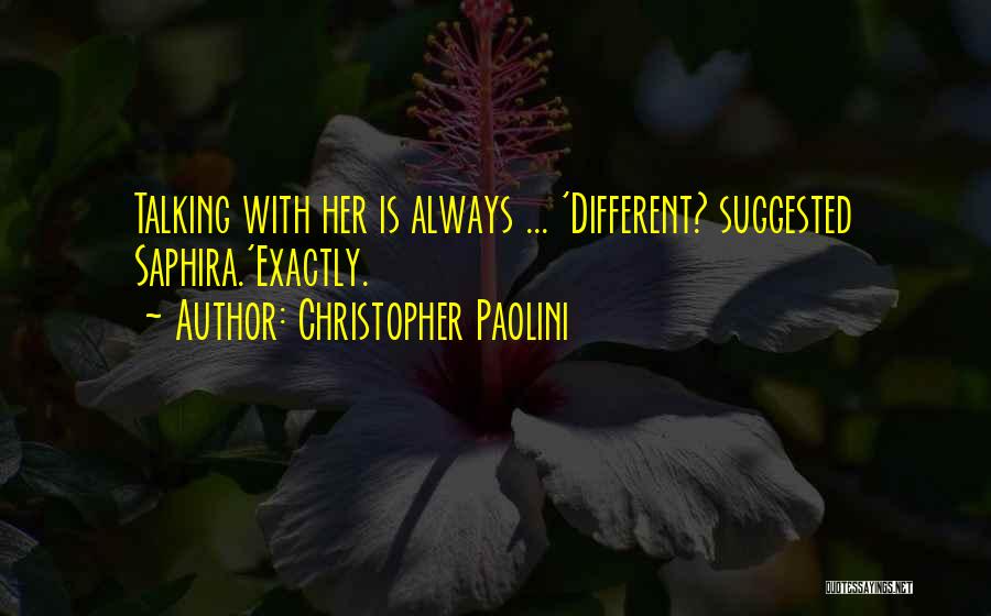 Christopher Paolini Quotes: Talking With Her Is Always ... 'different? Suggested Saphira.'exactly.