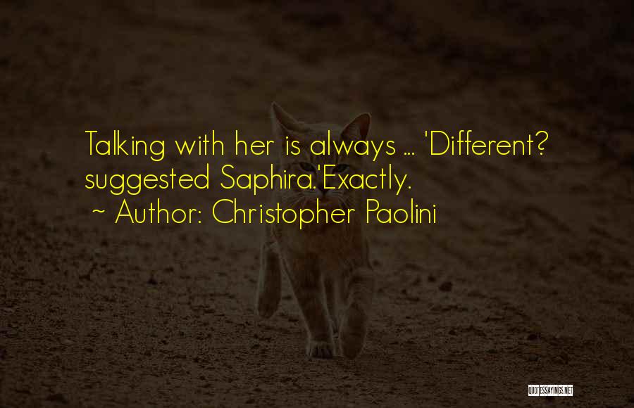 Christopher Paolini Quotes: Talking With Her Is Always ... 'different? Suggested Saphira.'exactly.