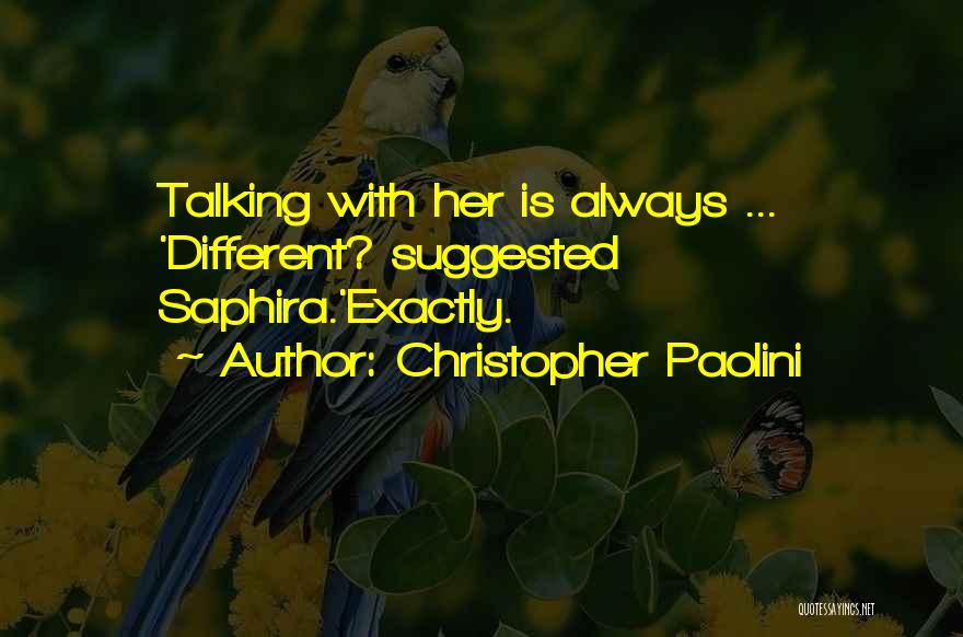 Christopher Paolini Quotes: Talking With Her Is Always ... 'different? Suggested Saphira.'exactly.