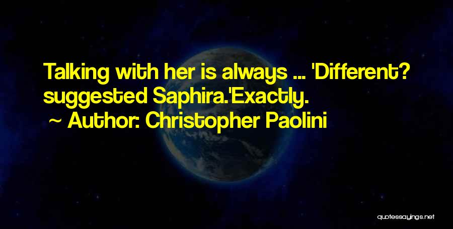 Christopher Paolini Quotes: Talking With Her Is Always ... 'different? Suggested Saphira.'exactly.