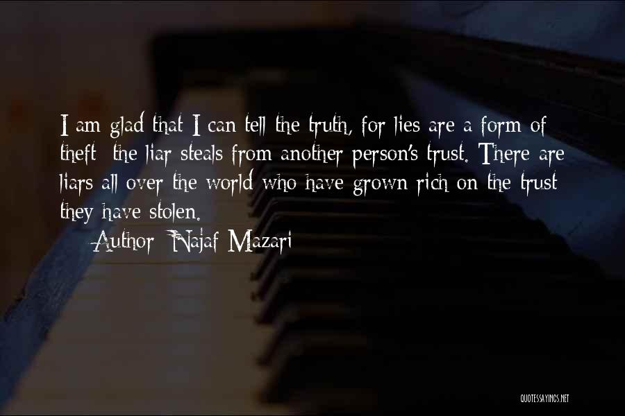 Najaf Mazari Quotes: I Am Glad That I Can Tell The Truth, For Lies Are A Form Of Theft; The Liar Steals From