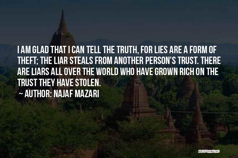 Najaf Mazari Quotes: I Am Glad That I Can Tell The Truth, For Lies Are A Form Of Theft; The Liar Steals From