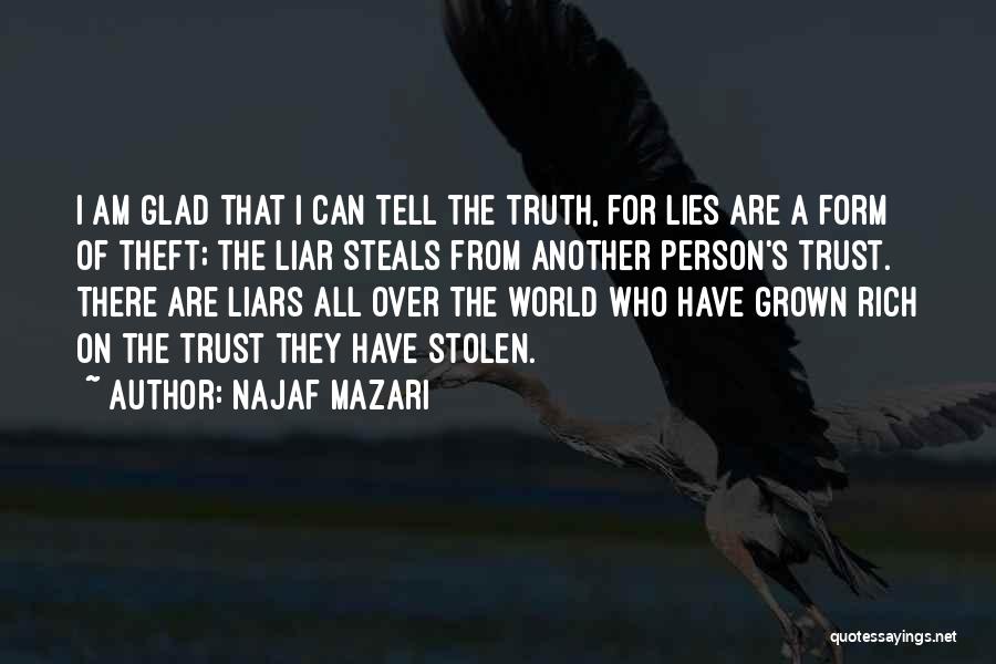 Najaf Mazari Quotes: I Am Glad That I Can Tell The Truth, For Lies Are A Form Of Theft; The Liar Steals From