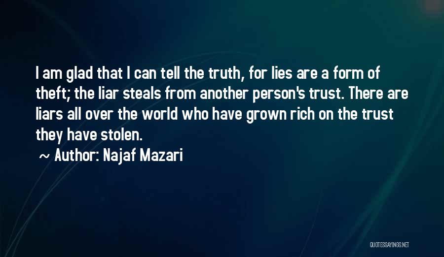 Najaf Mazari Quotes: I Am Glad That I Can Tell The Truth, For Lies Are A Form Of Theft; The Liar Steals From