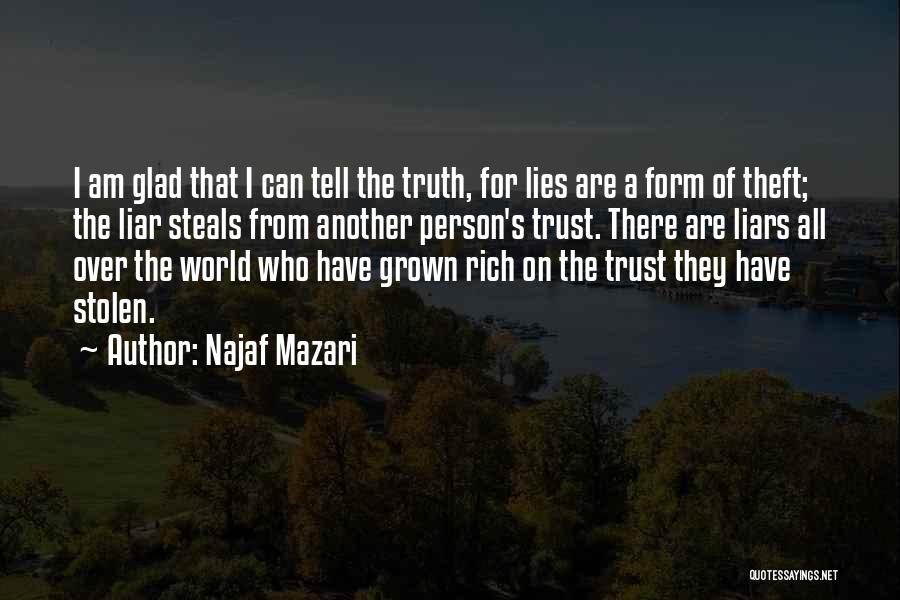 Najaf Mazari Quotes: I Am Glad That I Can Tell The Truth, For Lies Are A Form Of Theft; The Liar Steals From